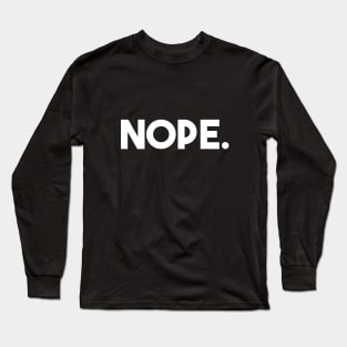 Nope Long Sleeve T-Shirt